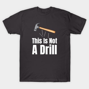 This Is Not A Drill-Carpenter Gifts T-Shirt